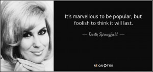 TOP 13 QUOTES BY DUSTY SPRINGFIELD | A-Z Quotes