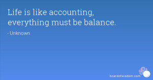 Life is like accounting, everything must be balance.