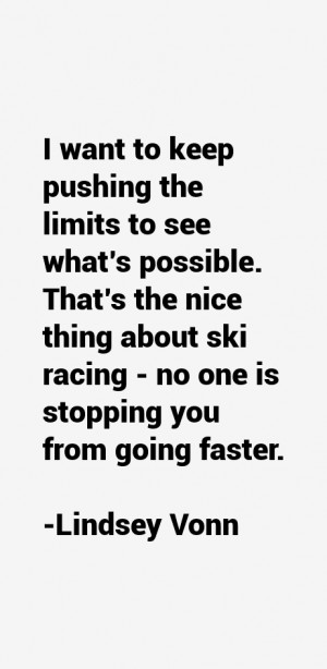 ... thing about ski racing - no one is stopping you from going faster