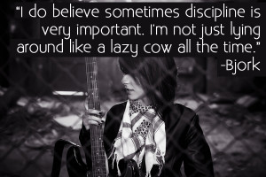 ... Not Just Lying Around Like A Lazy Cow All The Time ” - Bjork