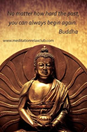 ... the past, you can always begin again #buddha #quote #relax #meditation