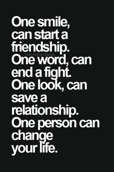 ... look, can save a friendship. One person can change your life.
