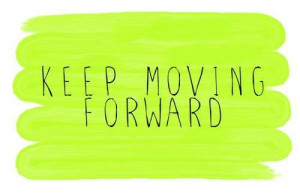keep moving forward