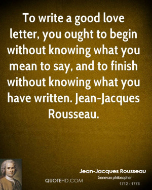 To write a good love letter, you ought to begin without knowing what ...