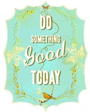 Do something good today