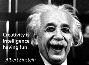 Creativity is Intelligence having a fun.