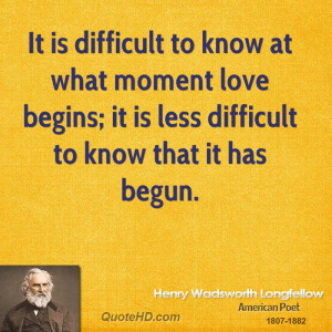 It is difficult to know at what moment love begins; it is less ...