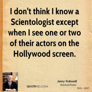don't think I know a Scientologist except when I see one or two of ...