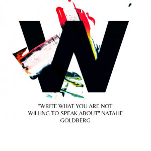 Write what you are not willing to speak about