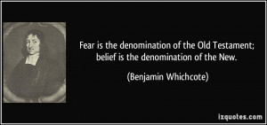 Fear is the denomination of the Old Testament; belief is the ...