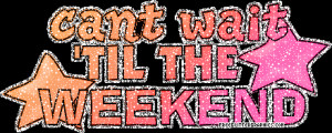 cant wait till weekend glitter