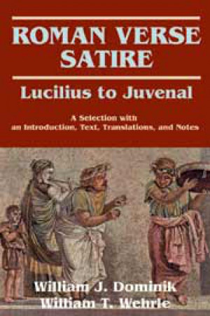 Roman Verse Satire: Lucilius to Juvenal. By William T. Wehrle, William ...