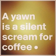 silent scream for coffee funny quotes quote coffee sleepy funny quotes ...