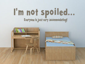 Not Spoiled Everyone Is Just Very Accommodating Wall Sticker Quote ...