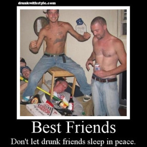 Best Friends Don't Let Drunk Friends Sleep In Peace Funny Moto Passed ...