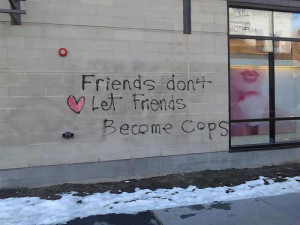 Friends don't let friends become cops