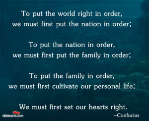 to put the world right in order we must first put the nation in order ...