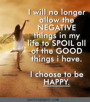 will no longer allow the negtive things i n my life to spoil all of ...