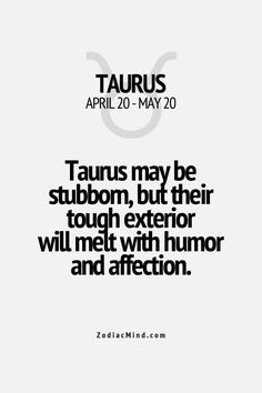 Taurus may be stubborn, but their tough exterior will melt with humor ...