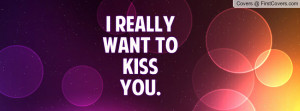 really want to kiss you Profile Facebook Covers