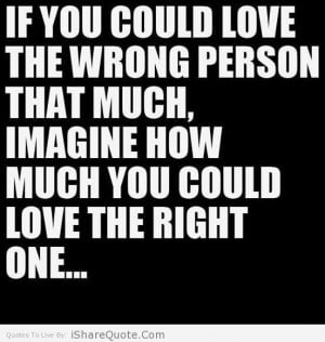 If you could love the wrong person that much….