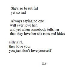 ... hides. Silly girl, they love you, you just don't love yourself.
