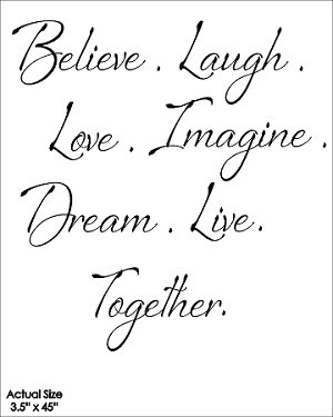 ... QUOTES! > Life > Believe Laugh Love Live Imagine Dream Together