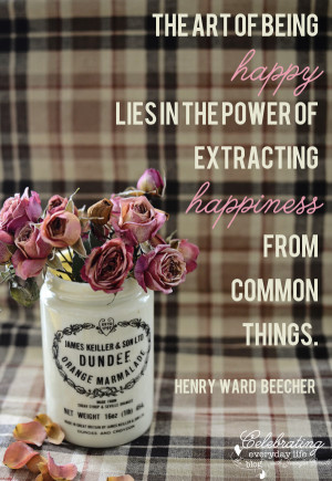 ... of extracting happiness from common things, henry ward beecher quote