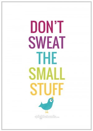 Sweat the Small Stuff - parenting wisdom and a free printable A4 quote ...