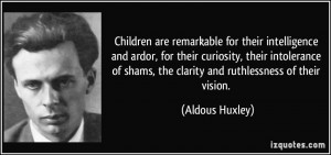 Children are remarkable for their intelligence and ardor, for their ...
