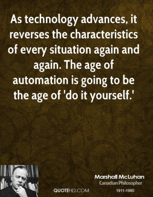 ... . The age of automation is going to be the age of 'do it yourself