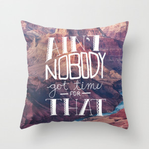 Oddly Placed Quotes 1 : Ain't Nobody Got Time for That Throw Pillow