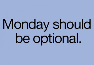 Monday should be optional