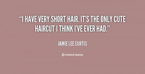 have very short hair. It's the only cute haircut I think I've ever ...