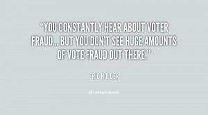 ... voter fraud... but you don't see huge amounts of vote fraud out there