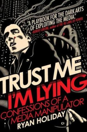 Start by marking “Trust Me, I'm Lying: Confessions of a Media ...