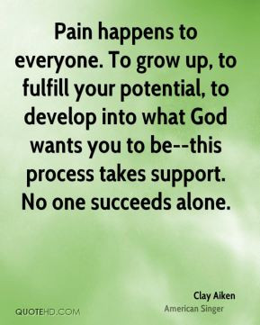 ... God wants you to be--this process takes support. No one succeeds alone