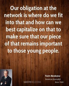 Our obligation at the network is where do we fit into that and how can ...
