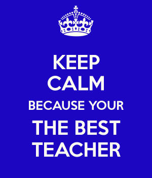 YOUR THE BEST TEACHER