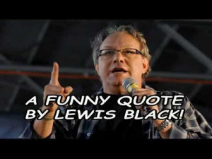 funny-quote-by-lewis-black.jpg