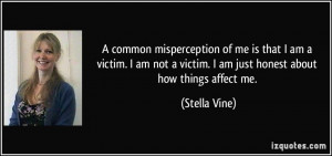 common misperception of me is that I am a victim. I am not a victim ...