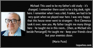 to be a big desk, right here. I remember when I was a kid, Frankie ...