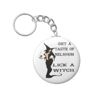Get A Taste Religion Lick A Witch Key Chains