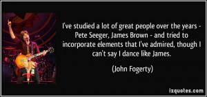 lot of great people over the years - Pete Seeger, James Brown ...