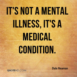 It's not a mental illness, it's a medical condition.