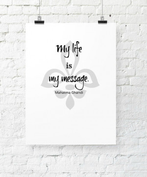 Quote Instant printable. Gandhi quote. My life is my message. Wall art ...