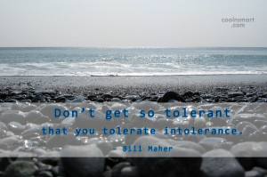 Tolerance Quote: Don’t get so tolerant that you tolerate...