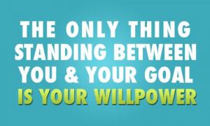 The only thing standing between you & your goal is willpower! #olw2014