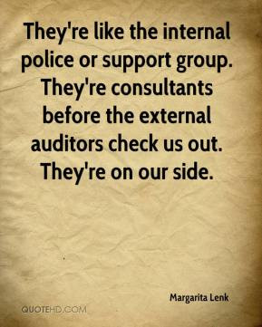 They're like the internal police or support group. They're consultants ...