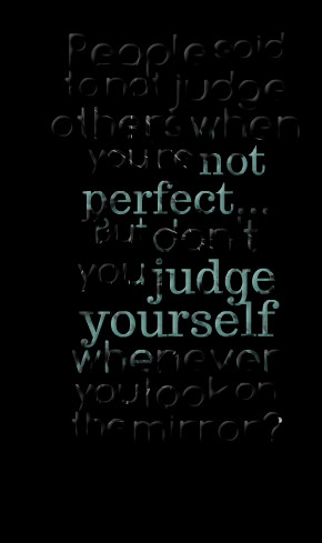 Quotes Picture: people said to not judge others when you're not ...